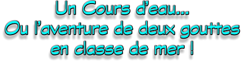 Un Cours d’eau… Ou l’aventure de deux gouttes en classe de mer !